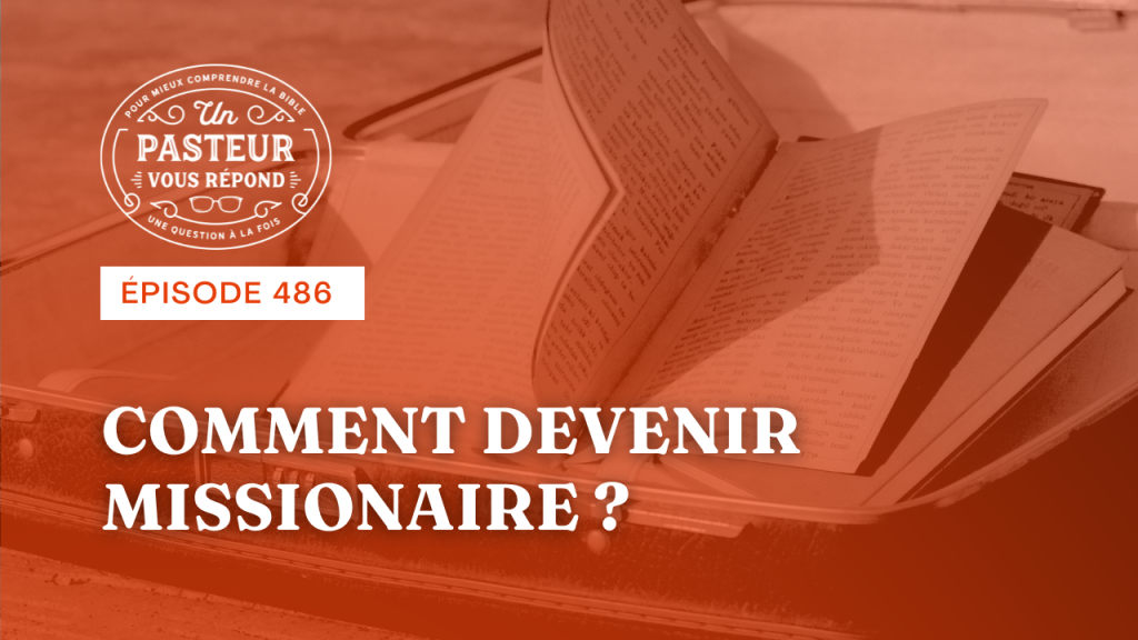 Comment devenir missionnaire ? (Épisode 486)