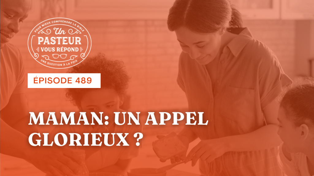 Maman : un appel glorieux ? (Épisode 489)