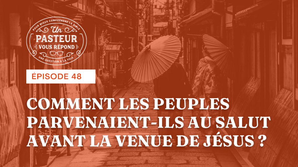 Comment les peuples parvenaient-ils au salut avant la venue de Jésus ? (Épisode 48)
