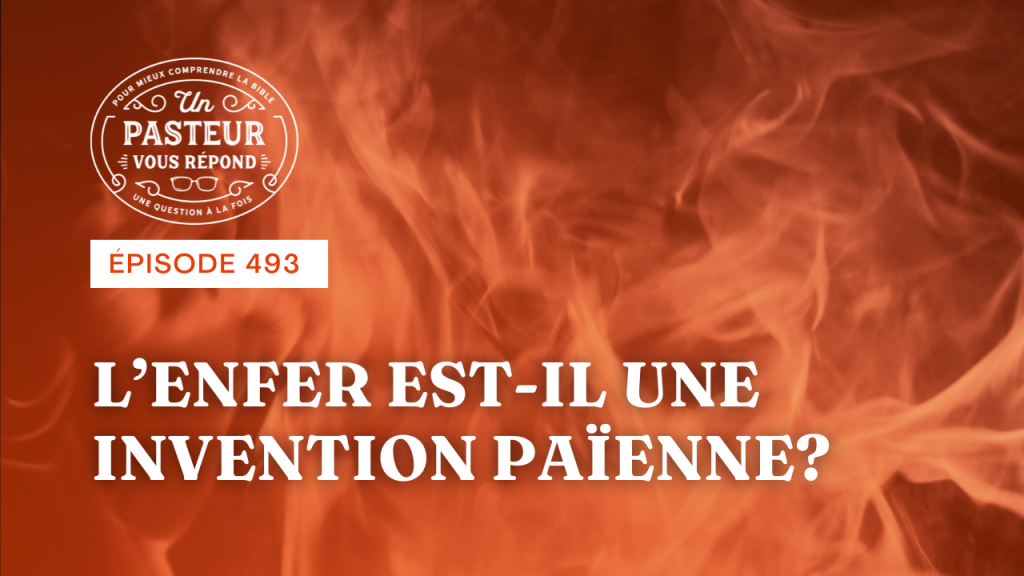 L’enfer est-il une invention païenne ? (Épisode 493)