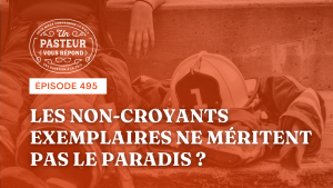 Les non-croyants exemplaires ne méritent-ils pas le paradis ? (Épisode 495)