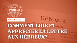 Comment lire et apprécier la lettre aux Hébreux ? (Épisode 497)
