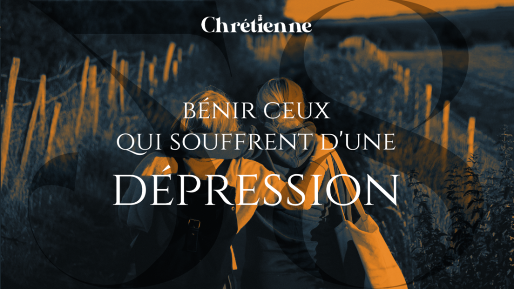 Comment bénir ceux qui souffrent d’une dépression ?