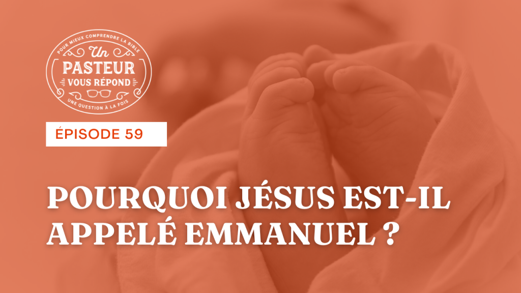 Pourquoi Jésus est-il appelé Emmanuel ? (Épisode 59)