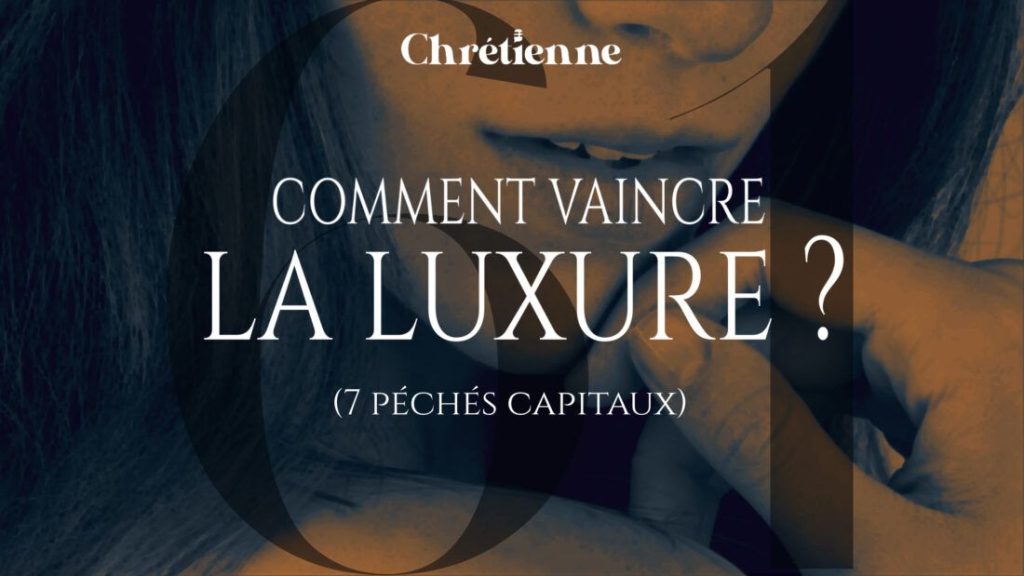 Comment vaincre la luxure ? (Série : 7 péchés capitaux)