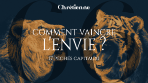 Comment vaincre l’envie ? (Série : 7 péchés capitaux)