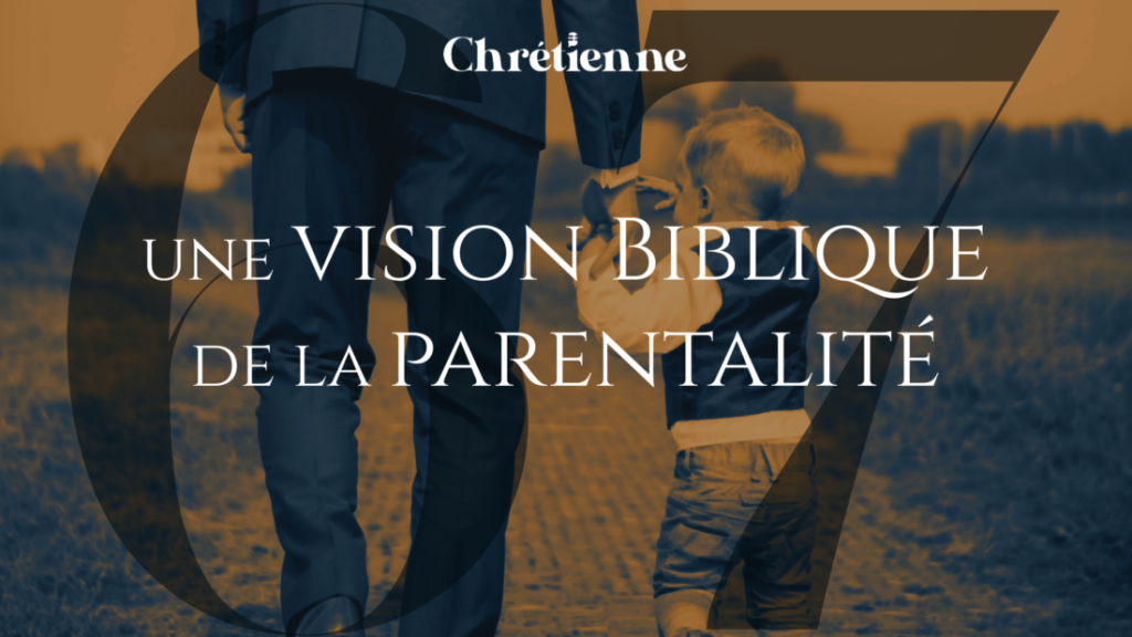 Une vision biblique de la parentalité