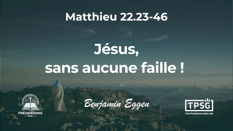 Jésus, sans aucune faille ! (Matthieu 22.23-46)