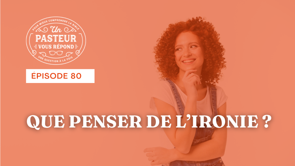 Que penser de l’ironie ? (Épisode 80)