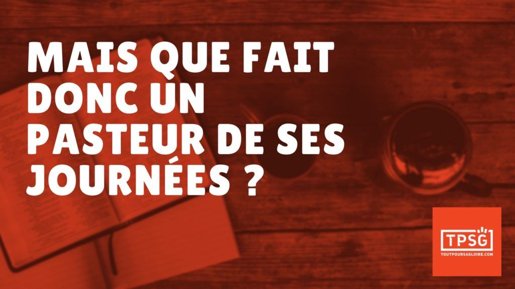 Mais que fait donc un pasteur de ses journées ? (Épisode 43)