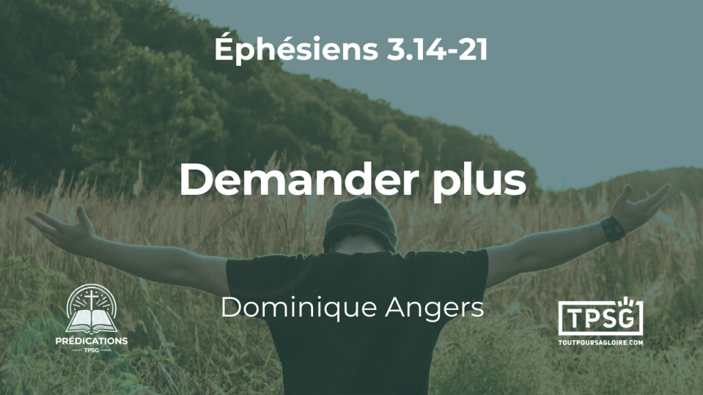 Demander plus (Éphésiens 3.14-21)