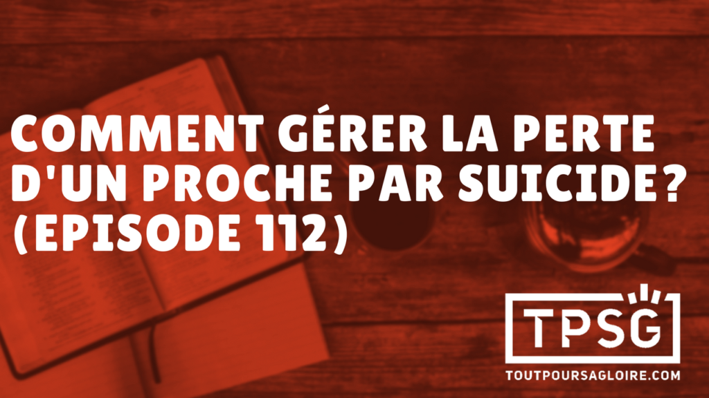 Comment gérer la perte d’un proche par suicide ? (Épisode 112)