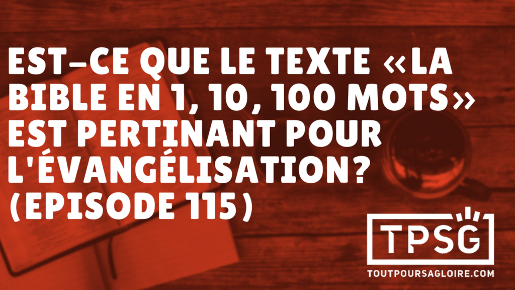 Est-ce que le texte « la Bible en 1, 10, 100 mots » est pertinent pour l’évangélisation ? (Épisode 115)