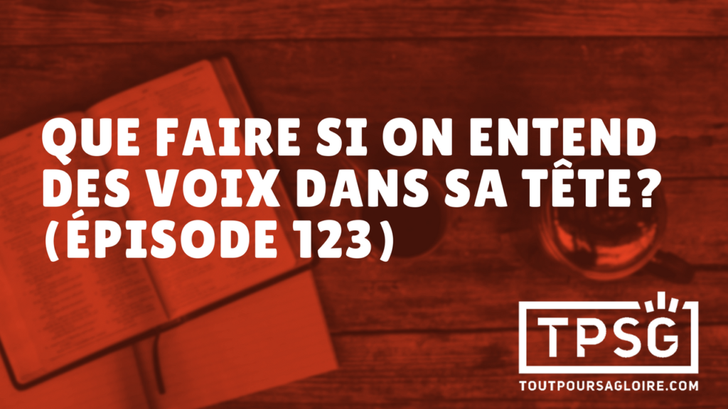 Que faire si l’on entend des voix dans sa tête ? (Épisode 123)