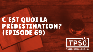 C’est quoi la prédestination ? (Épisode 69)