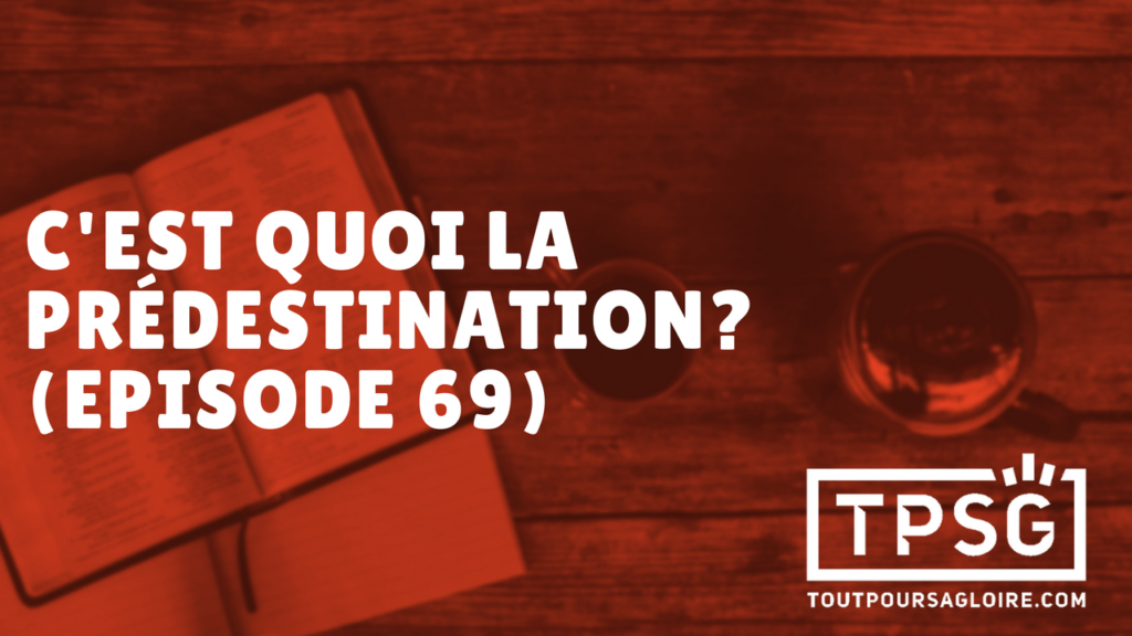 C’est quoi la prédestination ? (Épisode 69)