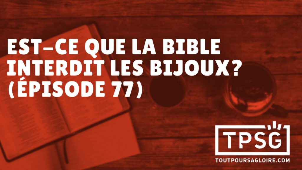 La Bible interdit-elle le port de bijoux ? (Épisode 77)
