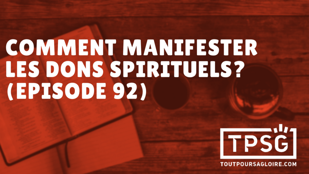 Comment manifester les dons spirituels ? (Épisode 92)