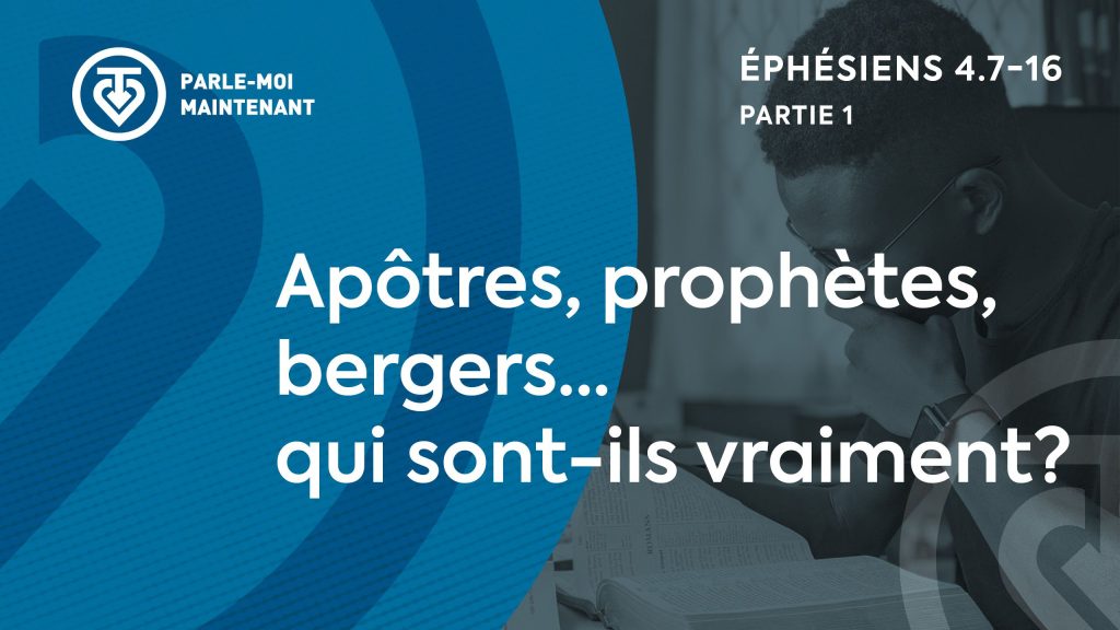 10. Apôtres, prophètes, bergers qui sont-ils vraiment (Éphésiens 4.7-16)