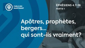 10. Apôtres, prophètes, bergers qui sont-ils vraiment (Éphésiens 4.7-16)