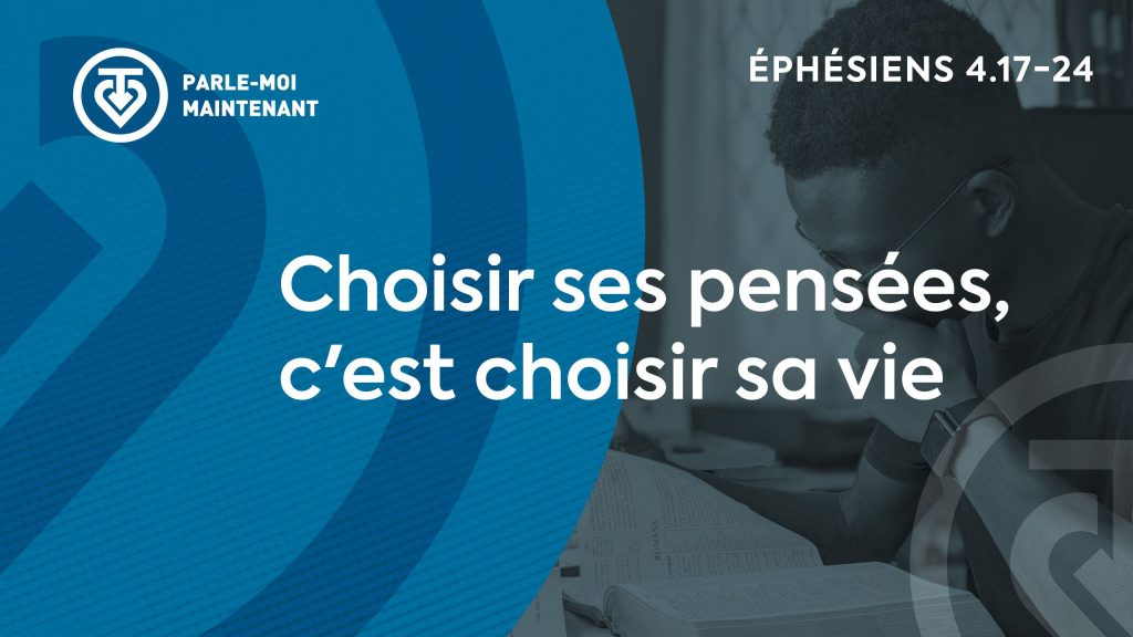 12. Choisir ses pensées, c’est choisir sa vie (Éphésiens 4.17-24)