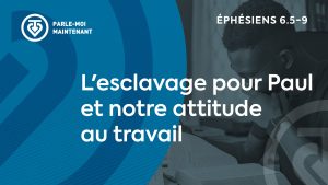 18. L’esclavage pour Paul et notre attitude au travail (Éphésiens 6.5-9)