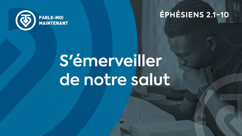 05. S’émerveiller de notre salut (Éphésiens 2.1-10)