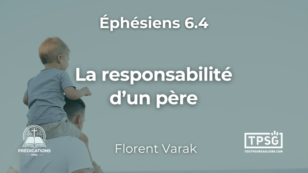 La responsabilité d’un père (Éphésiens 6.4)