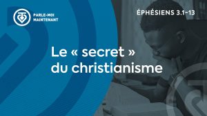 07. Le secret du christianisme (Éphésiens 3.1-13)
