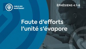 09. Faute d’efforts, l’unité s’évapore (Éphésiens 4.1-6)