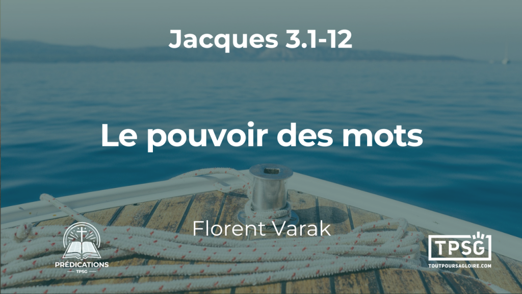 Le pouvoir des mots : bienfaisant ou destructeur ? (Jacques 3.1-12)