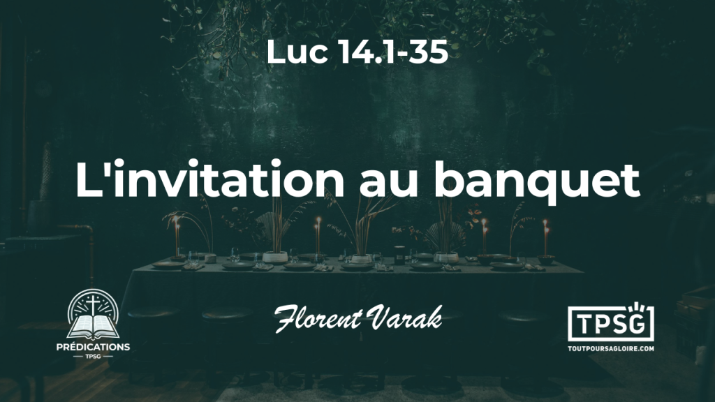L’invitation au banquet (Luc 14.1-35)