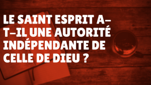 Le Saint-Esprit a-t-il une autorité indépendante de celle de Dieu ? (Épisode 47)