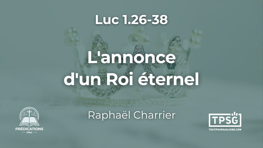 L’annonce d’un Roi éternel (Luc 1.26-38)