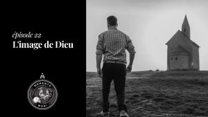 Pourquoi l’image de Dieu est une doctrine essentielle pour notre vision du monde ?