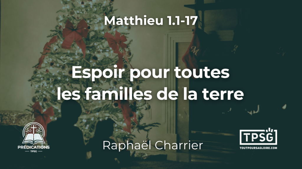 Noël : l’espoir pour toutes les familles de la terre (Matthieu 1.1-17)
