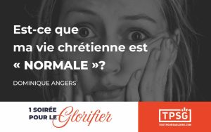 Est-ce que ma vie chrétienne est « normale » ?