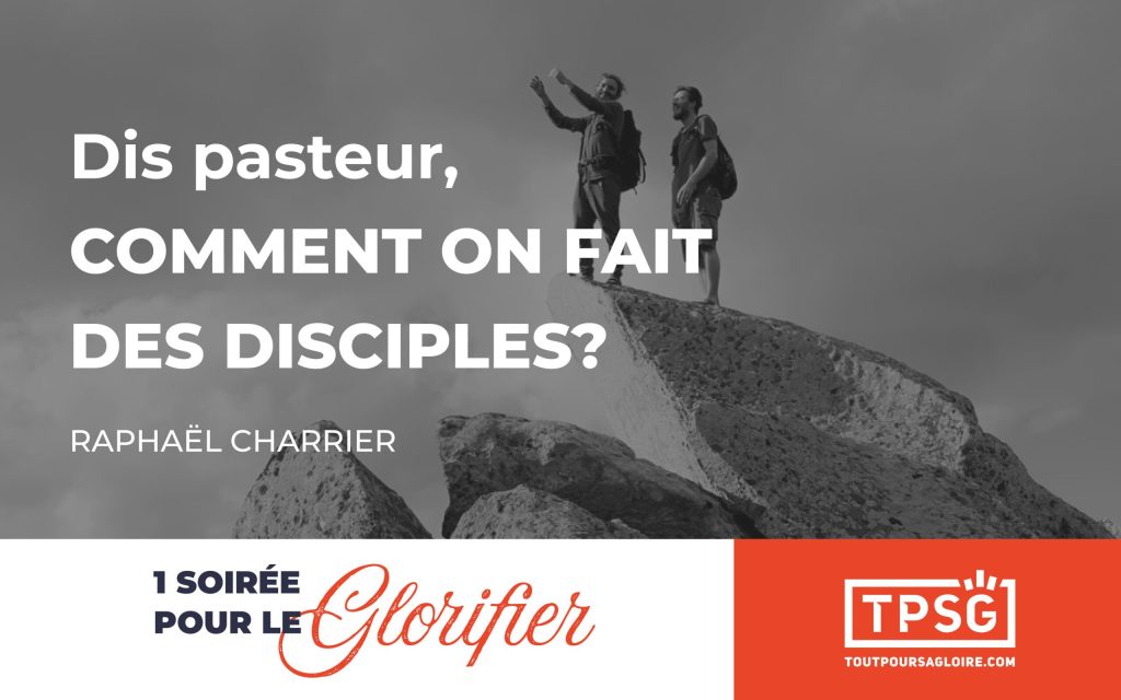 « Dis pasteur, comment on fait des disciples ?»
