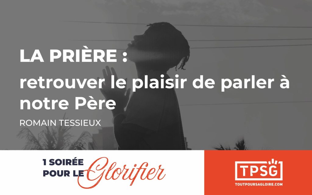 La prière : retrouver le plaisir de parler à notre Père