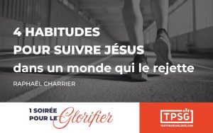 4 habitudes pour suivre Jésus dans un monde qui le rejette