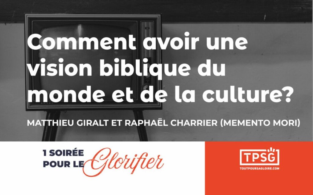 Comment avoir une vision du monde biblique et de la culture ?