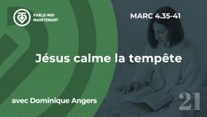 21. Jésus calme la tempête (Marc 4.35-41)
