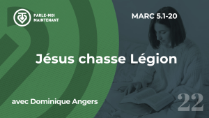 22. Jésus chasse Légion (Marc 5.1-20)