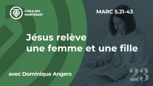 23. Jésus relève une femme et une fille (Marc 5.21-43)