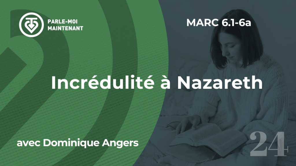 24. Incrédulité à Nazareth (Marc 6.1-6a)