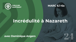 24. Incrédulité à Nazareth (Marc 6.1-6a)
