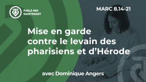 36. Mise en garde contre le levain des pharisiens et d’Hérode (Marc 8.14-21)