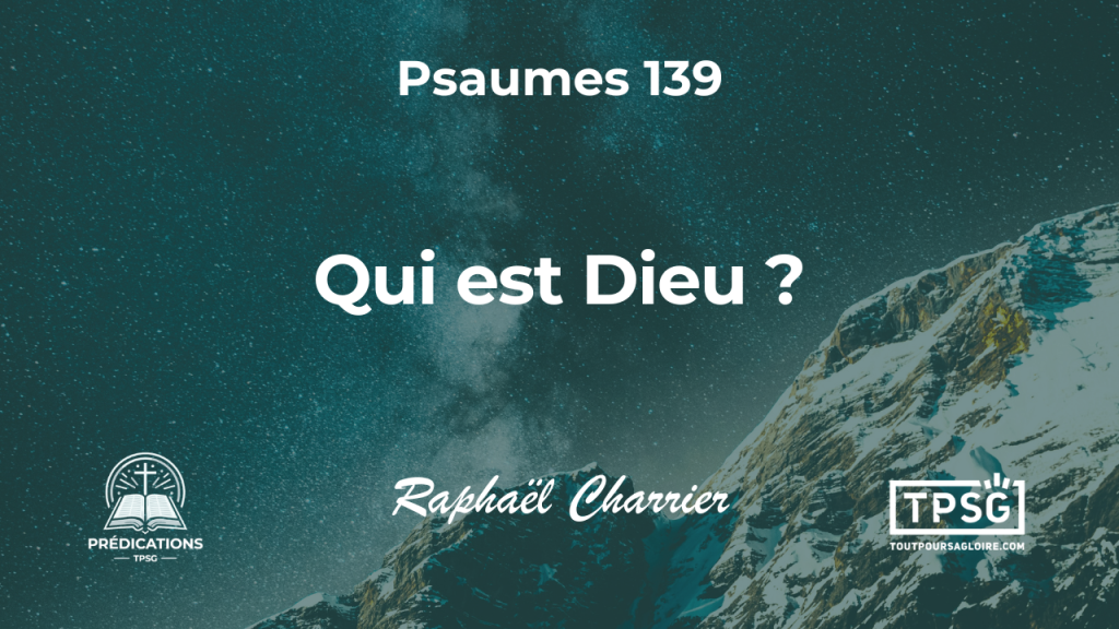 Qui est Dieu ? (Psaumes 139)