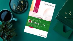 Recension de « Comprendre Genèse 1–11 aujourd’hui » de Matthieu Richelle