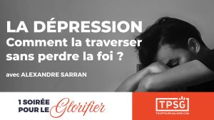La dépression : comment la traverser sans perdre la foi ?